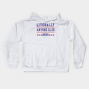 Literally Anyone Else 2024 Anti Trump Anti Biden Kids Hoodie